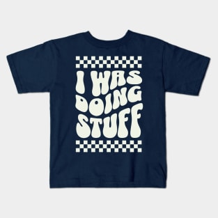 I was doing stuff Kids T-Shirt